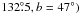 Mathematical equation: \hbox{$132\fdg5, b=47\degr)$}
