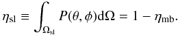 Mathematical equation: \begin{equation} \eta_{\mathrm{sl}} \equiv \int_{\Omega_{\mathrm{sl}}} P(\theta,\phi) \mathrm{d}\Omega = 1 - \eta_{\mathrm{mb}}. \end{equation}