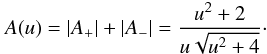 Mathematical equation: \begin{equation} A(u)=|A_+|+|A_-|=\frac{u^2+2}{u\sqrt{u^2+4}}\cdot \end{equation}