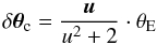Mathematical equation: \begin{equation} \delta\vec\theta_\text{c}=\frac{\vec u}{u^2+2}\cdot\theta_\text{E} \label{equ::DeltaThetaC} \end{equation}