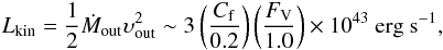 Mathematical equation: \begin{eqnarray*} L_{\rm kin}=\frac{1}{2}\dot{M}_{\rm out}\upsilon_{\rm out}^2\sim 3\left(\frac{C_{\rm f}}{0.2}\right)\left(\frac{F_{\rm V}}{1.0}\right)\times 10^{43}~\rm{erg~s^{-1}}, \end{eqnarray*}