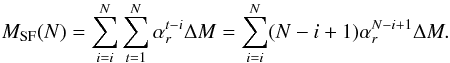 Mathematical equation: \begin{eqnarray} M_{\rm SF}(N) = \sum_{i=i}^N \sum_{t=1}^N \alpha_r^{t-i} \Delta M = \sum_{i=i}^N (N-i+1)\alpha_r^{N-i+1} \Delta M. \end{eqnarray}