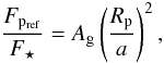 Mathematical equation: \begin{equation} \frac{F_{{\rm p}_{\rm ref}}}{F_{\star}}=A_{\rm g} \left(\frac{R_{\rm p}}{a}\right)^{2}, \end{equation}