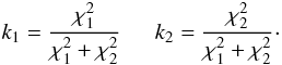 Mathematical equation: \appendix \setcounter{section}{1} \begin{equation} k_1=\frac{\chi_1^2}{\chi_1^2+\chi_2^2}\,\,\,\,\, \,\,\,\, k_2=\frac{\chi_2^2}{\chi_1^2+\chi_2^2}\cdot \end{equation}