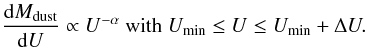 Mathematical equation: \begin{equation} \frac{\dd M_{\rm dust}}{\dd U} \propto U^{-\alpha} \mbox{ with } U_{\rm min}\leq U \leq U_{\rm min}+\Delta U. \label{eq:dale} \end{equation}