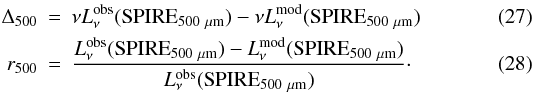 Mathematical equation: \begin{eqnarray} \Delta_{500} & = & \nu L_\nu^{\rm obs}({\rm SPIRE}_{\rm 500~\mu {\rm m}})-\nu L_\nu^{\rm mod}({\rm SPIRE}_{\rm 500~\mu {\rm m}}) \label{eq:D500} \\ r_{500} & = & \frac{L_\nu^{\rm obs}({\rm SPIRE}_{\rm 500~\mu {\rm m}})-L_\nu^{\rm mod}({\rm SPIRE}_{\rm 500~\mu {\rm m}})}{L_\nu^{\rm obs}({\rm SPIRE}_{\rm 500~\mu {\rm m}})}\cdot \label{eq:r500} \end{eqnarray}