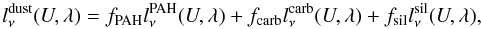 Mathematical equation: \begin{equation} l_\nu^{\rm dust}(U,\lambda) = f_{\rm PAH} l_\nu^{\rm PAH}(U,\lambda) + f_{\rm carb} l_\nu^{\rm carb}(U,\lambda) + f_{\rm sil} l_\nu^{\rm sil}(U,\lambda), \label{eq:lnu} \end{equation}