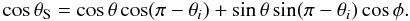 Mathematical equation: \begin{equation} \cos\theta_{\rm S}=\cos\theta\cos(\pi-\theta_{i})+\sin\theta\sin(\pi-\theta_{i})\cos\phi. \label{eq:cosTheta_S} \end{equation}