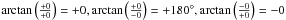 Mathematical equation: \hbox{$\arctan\left(\frac{+0}{+0}\right)=+0, \arctan\left(\frac{+0}{-0}\right)=+180^{\circ}, \arctan\left(\frac{-0}{+0}\right)=-0$}