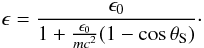 Mathematical equation: \appendix \setcounter{section}{1} \begin{equation} \epsilon=\frac{\epsilon_{0}}{1+\frac{\epsilon_{0}}{mc^{2}}(1-\cos\theta_{\rm S})}\cdot\vspace*{-3mm} \end{equation}