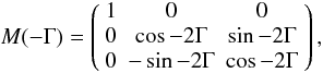 Mathematical equation: \appendix \setcounter{section}{2} \begin{equation} M(-\Gamma)= \left( \begin{array}{ccc} 1&0&0 \\ 0 &\cos-2\Gamma &\sin-2\Gamma \\ 0 &-\sin-2\Gamma &\cos-2\Gamma \\ \end{array} \right), \end{equation}