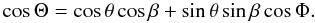 Mathematical equation: \begin{equation} \cos\Theta=\cos\theta\cos\beta+\sin\theta\sin\beta\cos\Phi. \end{equation}