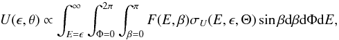 Mathematical equation: \begin{equation} U(\epsilon,\theta)\propto\int^{\infty}_{E=\epsilon}\int^{2\pi}_{\Phi=0}\int^{\pi}_{\beta=0}F(E,\beta)\sigma_{U}(E,\epsilon,\Theta) \sin\beta {\rm d}\beta {\rm d}\Phi {\rm d}E , \label{eq:U} \end{equation}