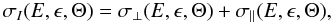 Mathematical equation: \begin{equation} \sigma_{I}(E,\epsilon,\Theta)=\sigma_{\perp}(E,\epsilon,\Theta)+\sigma_{\parallel}(E,\epsilon,\Theta), \end{equation}