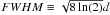 Mathematical equation: \hbox{$FWHM \equiv\sqrt{8\ln(2)}d$}