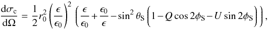 Mathematical equation: \begin{equation} \frac{{\rm d}\sigma_{\rm c}}{{\rm d}\Omega}=\frac{1}{2}r_{0}^{2}\left(\frac{\epsilon}{\epsilon_{0}}\right)^{2}{\bigg\lgroup}\frac{\epsilon}{\epsilon_{0}}+ \frac{\epsilon_{0}}{\epsilon}-\sin^{2}\theta_{\rm S}{\bigg\lgroup}1-Q\cos2\phi_{\rm S} -U\sin2\phi_{\rm S}{\bigg\rgroup}{\bigg\rgroup}, \end{equation}
