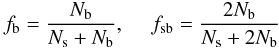 Mathematical equation: \begin{equation} f_{\rm b} = \frac{N_{\rm b}}{N_{\rm s} + N_{\rm b}}, \ \ \ \ \ f_{\rm sb} = \frac{2 N_{\rm b}}{N_{\rm s} + 2 N_{\rm b}} \label{eq:fb} \end{equation}