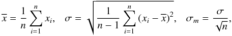 Mathematical equation: \begin{equation} \overline{x} = \frac{1}{n}\sum_{i=1}^n x_i, \ \ \ \sigma =\sqrt{\frac{1}{n-1}\sum_{i=1}^n \left(x_i-\overline{x}\right)^2}, \ \ \ \sigma_m = \frac{\sigma}{\sqrt{n}}, \end{equation}