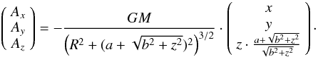 Mathematical equation: \appendix \setcounter{section}{1} \begin{equation} \left( \begin{array}{c} A_x \\ A_y \\ A_z \\ \end{array} \right) = - \frac{ GM }{ \left( R^2 + (a + \sqrt{b^2 + z^2} )^2 \right)^{3/2}}\cdot \left( \begin{array}{c} x \\ y \\ z\cdot \frac{a+\sqrt{b^2+z^2}}{\sqrt{b^2+z^2}} \\ \end{array} \right)\cdot \label{eq:eq-galA} \end{equation}