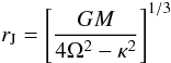 Mathematical equation: \begin{equation} r_{\rm J} = \Biggl[\frac{GM}{4\Omega^2-\kappa^2}\Biggl]^{1/3} \end{equation}