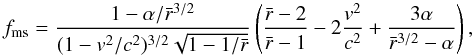 Mathematical equation: \appendix \setcounter{section}{1} \begin{equation} \label{eq:frel} f_{\rm ms}=\frac{1-\alpha/{\bar r}^{3/2}}{(1-v^2/c^2)^{3/2} \sqrt{1-1/{\bar r}}}\left(\frac{{\bar r}-2}{{\bar r}-1}-2 \frac{v^2}{c^2}+\frac{3\alpha}{{\bar r}^{3/2}-\alpha}\right), \end{equation}