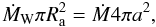 Mathematical equation: \begin{equation} \mdot_\mathrm{W} \pi R_\mathrm{a}^{2} = \mdot 4 \pi a^2, \end{equation}