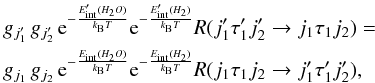 Mathematical equation: \begin{eqnarray} &&g_{j'_1}\, g_{j'_2}\, {\rm e}^{-\frac{E'_{\rm int}(H_2O)}{k_{\rm B}T}} {\rm e}^{-\frac{E'_{\rm int}(H_2)}{k_{\rm B}T}} R(j'_1 \tau'_1 j'_2 \rightarrow j_1 \tau_1 j_2) = \nonumber \\ &&g_{j_1}\, g_{j_2}\, {\rm e}^{-\frac{E_{\rm int}(H_2O)}{k_{\rm B}T}} {\rm e}^{-\frac{E_{\rm int}(H_2)}{k_{\rm B}T}} R(j_1 \tau_1 j_2 \rightarrow j'_1 \tau'_1 j'_2) , \end{eqnarray}
