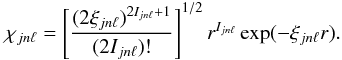 Mathematical equation: \begin{equation} \chi_{jn\ell}=\left[\frac{(2\xi_{jn\ell})^{2I_{jn\ell}+1}}{(2I_{jn\ell})!}\right]^{1/2} r^{I_{jn\ell}} \exp(-\xi_{jn\ell}r). \end{equation}