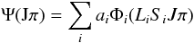 Mathematical equation: \begin{equation} \Psi({\rm J}\pi) = \sum_ia_i\Phi_i({L}_i{S}_i{J}\pi) \end{equation}