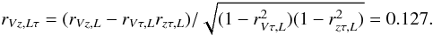 Mathematical equation: \begin{equation} r_{Vz,L\tau}=(r_{Vz,L}-r_{V\tau,L}r_{z\tau,L})/\sqrt{(1-r_{V\tau,L}^2)(1-r_{z\tau,L}^2)}=0.127. \end{equation}