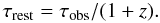 Mathematical equation: \begin{equation} \tau_{\rm rest}=\tau_{\rm obs}/(1+z). \end{equation}