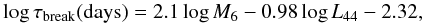 Mathematical equation: \begin{equation} \log\tau_{\rm break}{\rm (days)} = 2.1\log M_6 -0.98\log L_{44} -2.32, \end{equation}