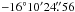 Mathematical equation: \hbox{$-16^{\circ}10'24\farcs56$}