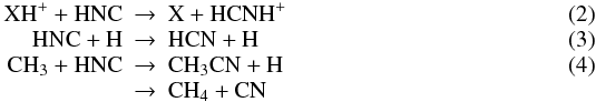 Mathematical equation: \begin{eqnarray} {\rm XH^+ + HNC} & \rightarrow &{\rm X + HCNH^+} \\[-1mm] {\rm HNC + H } & \rightarrow& {\rm HCN + H } \\[-1mm] {\rm CH_3 + HNC} & \rightarrow& {\rm CH_3CN + H } \\[-1mm] & \rightarrow &{\rm CH_4 + CN }\nonumber \end{eqnarray}