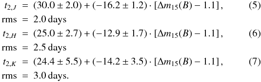 Mathematical equation: \begin{eqnarray} \small \label{eq:tsecdm15j} t_{2,J}&=&(30.0\pm2.0)+(-16.2\pm1.2)\cdot \left[\Delta m_{15}(B)-1.1\right], {} \\ {\rm rms}&=& 2.0\, {\rm days} \nonumber \\ \label{eq:tsecdm15h} t_{2,H}&=&(25.0\pm2.7)+(-12.9\pm1.7)\cdot \left[\Delta m_{15}(B)-1.1\right], {} \\ {\rm rms} &=& 2.5 \, {\rm days} \nonumber\\ \label{eq:tsecdm15k} t_{2,K}&=&(24.4\pm5.5)+(-14.2\pm3.5)\cdot \left[\Delta m_{15}(B)-1.1\right], {} \\ {\rm rms} &=& 3.0 \, {\rm days}. \nonumber \end{eqnarray}