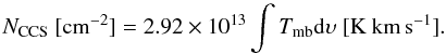 Mathematical equation: \begin{equation} N_\mathrm{CCS}~\mathrm{[cm^{-2}]} = 2.92\times10^{13} \int T_\mathrm{mb} \mathrm{d}\upsilon~\mathrm{[K~km\,s^{-1}]} . \end{equation}