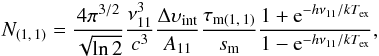 Mathematical equation: \begin{equation} N_{(1,\,1)} = \frac{4\pi^{3/2}}{\sqrt{\ln 2}} \frac{\nu_{11}^3}{c^3} \frac{\Delta \upsilon_\mathrm{int}}{A_{11}} \frac{\tau_{\mathrm{m}(1,\,1)}}{s_\mathrm{m}} \frac{1 + {\rm e}^{-h\nu_{11}/kT_\mathrm{ex}}}{1 - {\rm e}^{-h\nu_{11}/kT_\mathrm{ex}}} , \end{equation}