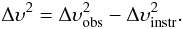 Mathematical equation: \begin{equation} \Delta \upsilon^2 = \Delta \upsilon_\mathrm{obs}^2 - \Delta \upsilon_\mathrm{instr}^2 . \end{equation}