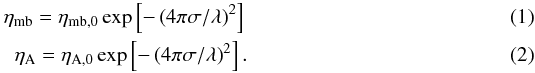Mathematical equation: \begin{eqnarray} \label{eqn:beamaperture} \eta_{\rm mb} = \eta_{{\rm mb},0} \exp\left[-\left(4\pi\sigma/\lambda\right)^2\right]\\ \eta_{\rm A} = \eta_{{\rm A},0} \exp\left[-\left(4\pi\sigma/\lambda\right)^2\right]. \end{eqnarray}