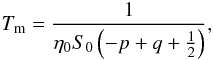 Mathematical equation: \begin{equation} \Tm = \frac{1}{\etaz \sz \left( -p+q+\frac{1}{2} \right)} , \label{deftmssgrowth} \end{equation}