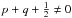 Mathematical equation: \hbox{$p+q+\frac{1}{2} \ne 0$}