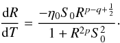 Mathematical equation: \begin{equation} \frac{\mathrm{d} R}{\mathrm{d} T} = \frac{-\etaz \sz R^{p-q+\frac{1}{2}}}{1 + R^{2p}\szsq} \cdot \label{rappelNSH86} \end{equation}
