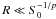Mathematical equation: \hbox{$R \ll S_{0}^{-1/p}$}