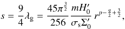 Mathematical equation: \begin{equation} s=\frac{9}{4}\lambda_\mathrm{g}= \frac{45\pi^\frac{3}{2}}{256}\frac{m H'_0}{\sigma_\mathrm{s}\Sigma'_0}\,r^{p-\frac{q}{2}+\frac{3}{2}}, \end{equation}