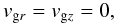 Mathematical equation: \appendix \setcounter{section}{2} \begin{equation} v_{\mathrm{g}r} = v_{\mathrm{g}z} =0, \label{vgasnul} \end{equation}