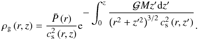 Mathematical equation: \appendix \setcounter{section}{2} \begin{equation} \rhog \left(r,z\right) = \frac{\bp\left(r\right)}{\cs^2\left(r,z\right)}\mathrm{e}^{\displaystyle -\int_{0}^{z}\frac{\gm z' \mathrm{d}z'}{\left(r^2 + z'^2 \right)^{3/2} \cs^{2}\left(r,z'\right) }}. \label{eqhydroint} \end{equation}