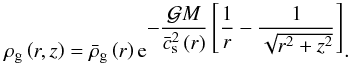 Mathematical equation: \appendix \setcounter{section}{2} \begin{equation} \rhog \left(r,z\right) = \brhog \left(r\right) \mathrm{e}^{\displaystyle - \frac{\gm}{\bcs^{2}\left(r\right)} \left[\frac{1}{r} - \frac{1}{\sqrt{r^{2}+z^{2}}} \right]} . \label{simpcsr} \end{equation}