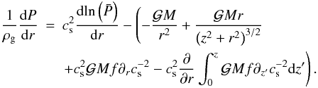 Mathematical equation: \appendix \setcounter{section}{2} \begin{eqnarray} \frac{1}{\rhog} \frac{\mathrm{d}P}{\mathrm{d}r} & = & \cs^2 \frac{\mathrm{d} \mathrm{ln}\left(\bp\right)}{\mathrm{d}r} - \left(-\frac{\gm}{r^{2}} + \frac{\gm r}{\left(\dd \right)^{3/2}} \right. \nonumber\\ & & \left. + \cs^{2} \gm f \diffr \cs^{-2} -\cs^{2} \frac{\partial}{\partial r}\int_{0}^{z} \gm f \diffzp \cs^{-2} \mathrm{d}z' \right). \label{devfingradp} \end{eqnarray}