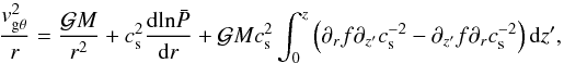 Mathematical equation: \appendix \setcounter{section}{2} \begin{equation} \label{vthetatrick} \frac{\vgtheta^{2}}{r} = \frac{\gm}{r^{2}} + \cs^{2} \frac{\mathrm{d} \mathrm{ln} \bp}{\mathrm{d}r} + \gm \cs^{2} \int_{0}^{z} \left(\diffr f \diffzp \cs^{-2} - \diffzp f \diffr \cs^{-2} \right) \mathrm{d}z', \end{equation}