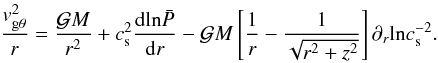 Mathematical equation: \appendix \setcounter{section}{2} \begin{equation} \frac{\vgtheta^{2}}{r} = \frac{\gm}{r^{2}} + \cs^{2} \frac{\mathrm{d} \mathrm{ln} \bp}{\mathrm{d}r} - \gm \left[\frac{1}{r} - \frac{1}{\sqrt{r^{2} + z^{2}}} \right] \diffr \mathrm{ln}\cs^{-2}. \label{vthetavertiso} \end{equation}